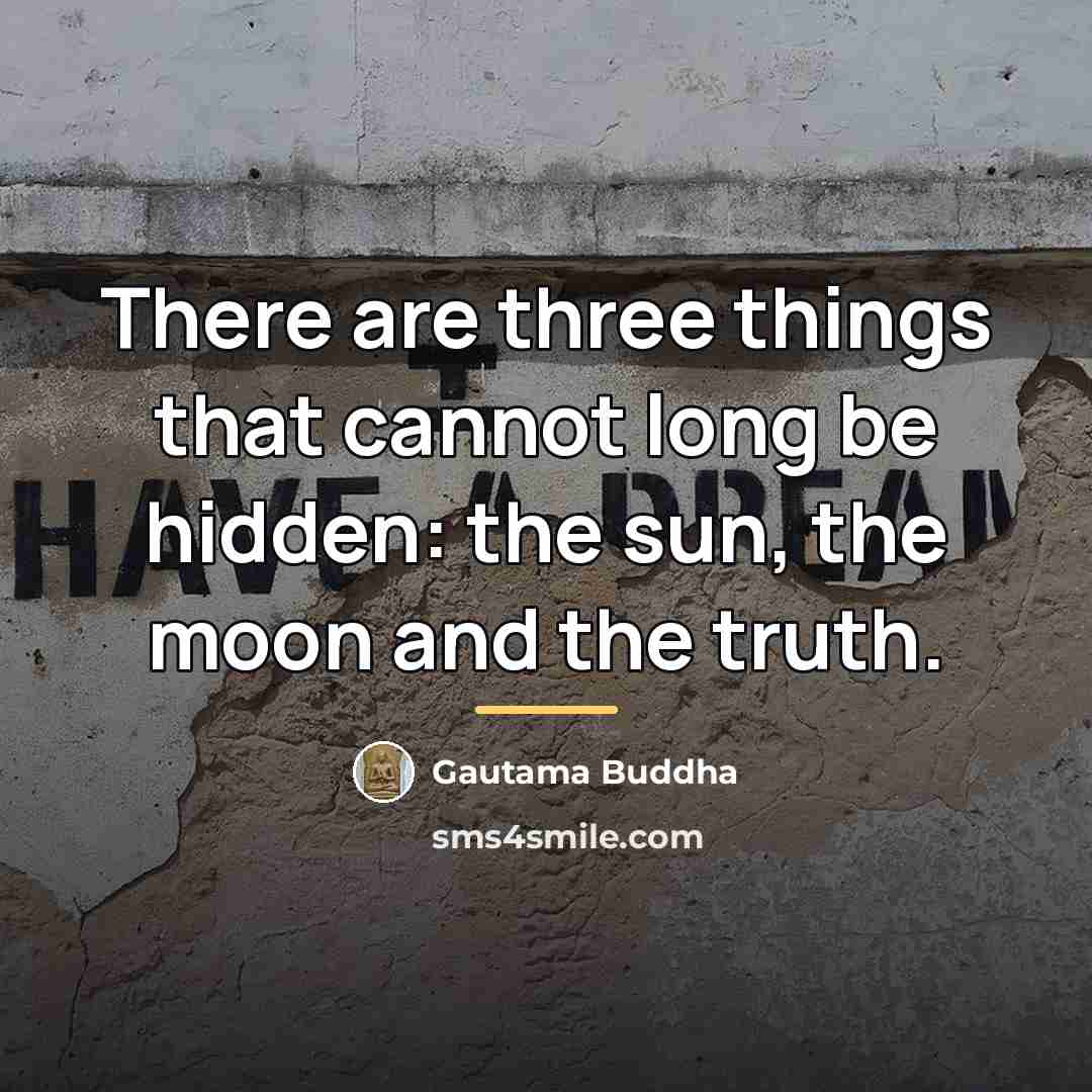 “There are three things that cannot long be hidden: the…” quote by Gautama Buddha