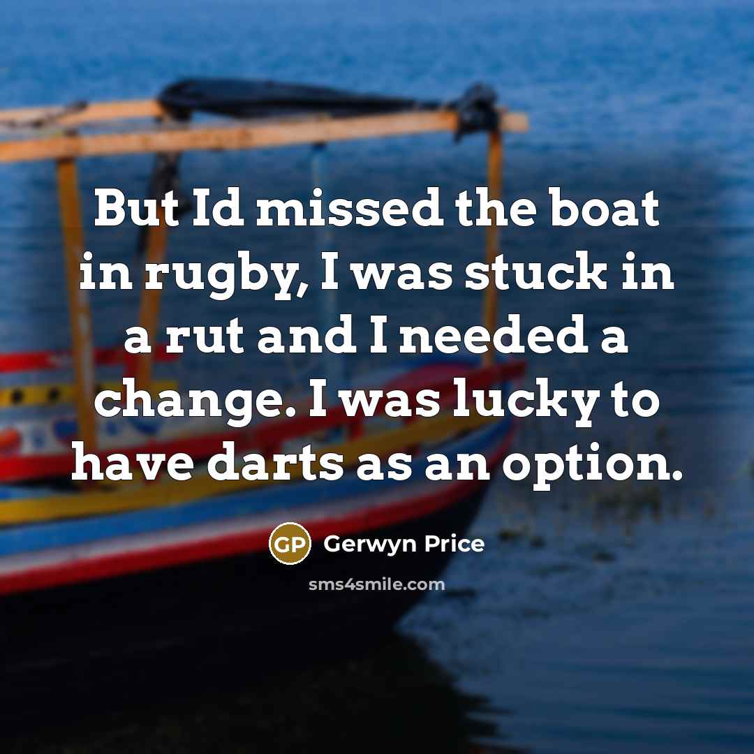 “But Id missed the boat in rugby, I was stuck…” quote by Gerwyn Price