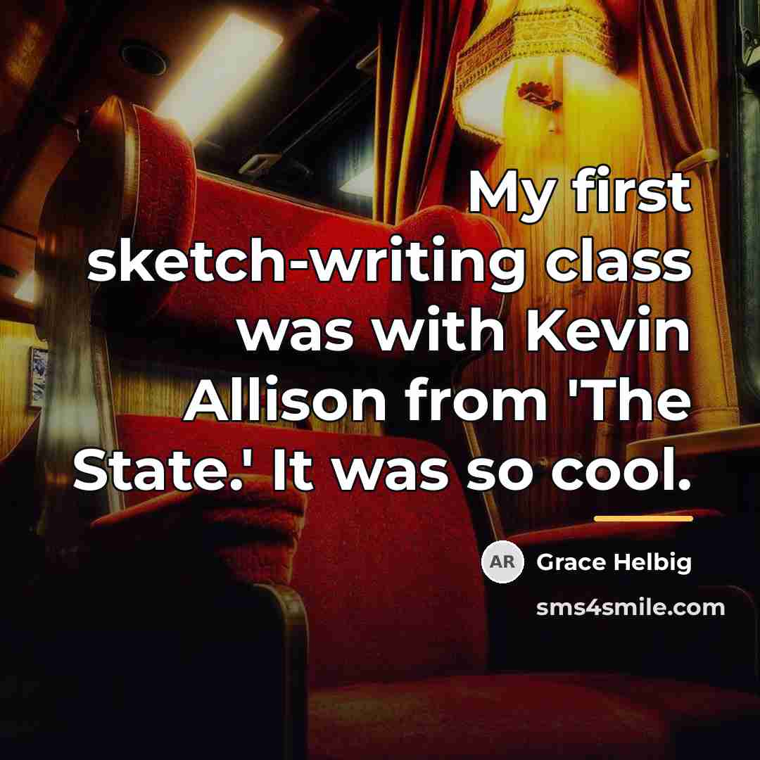 “My first sketch-writing class was with Kevin Allison from 'The…” quote by Grace Helbig