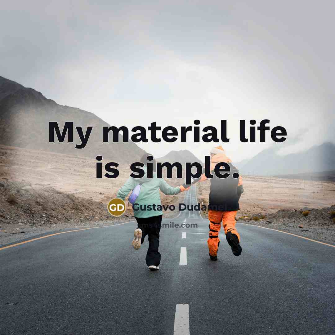 “My material life is simple.…” quote by Gustavo Dudamel