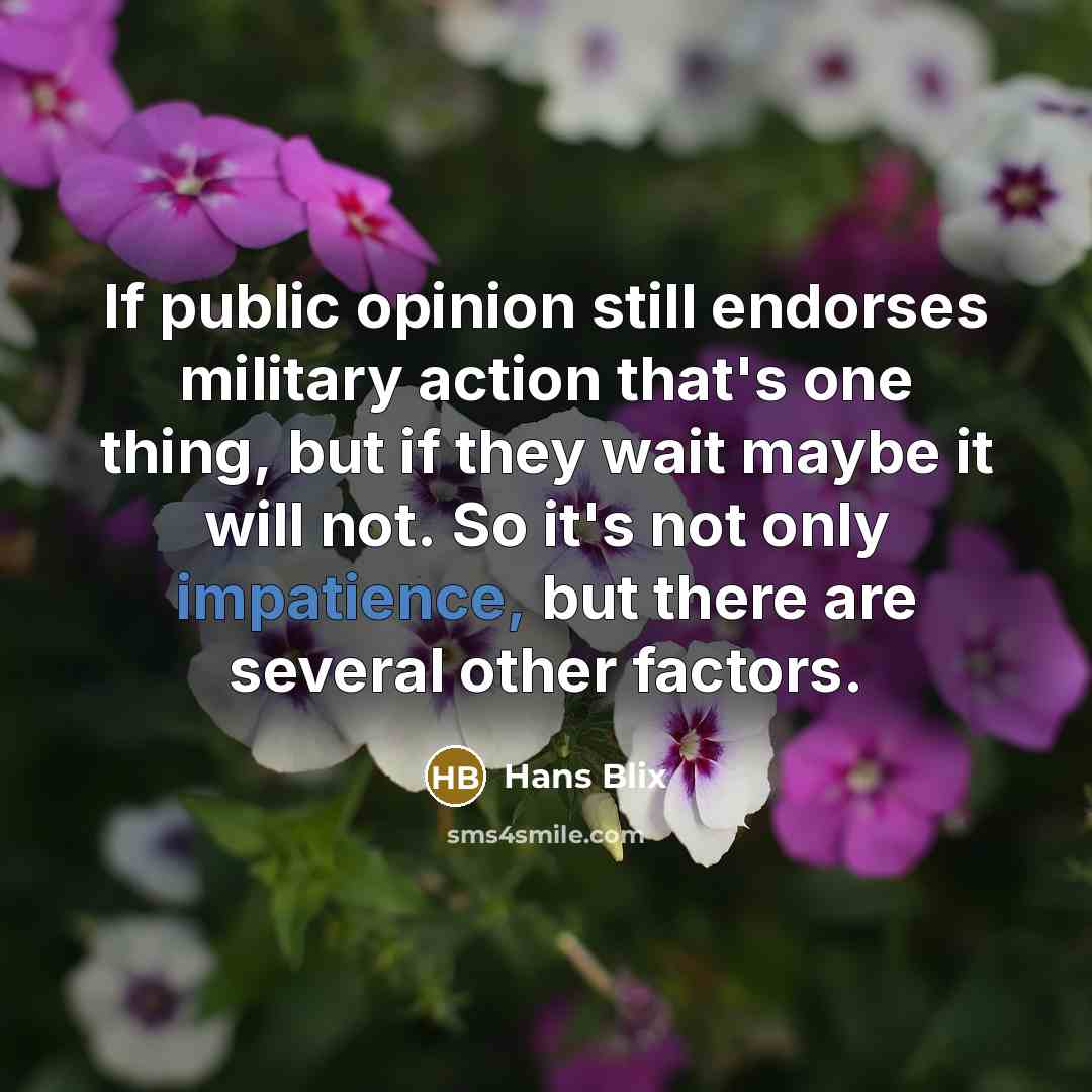“If public opinion still endorses military action that's one thing,…” quote by Hans Blix