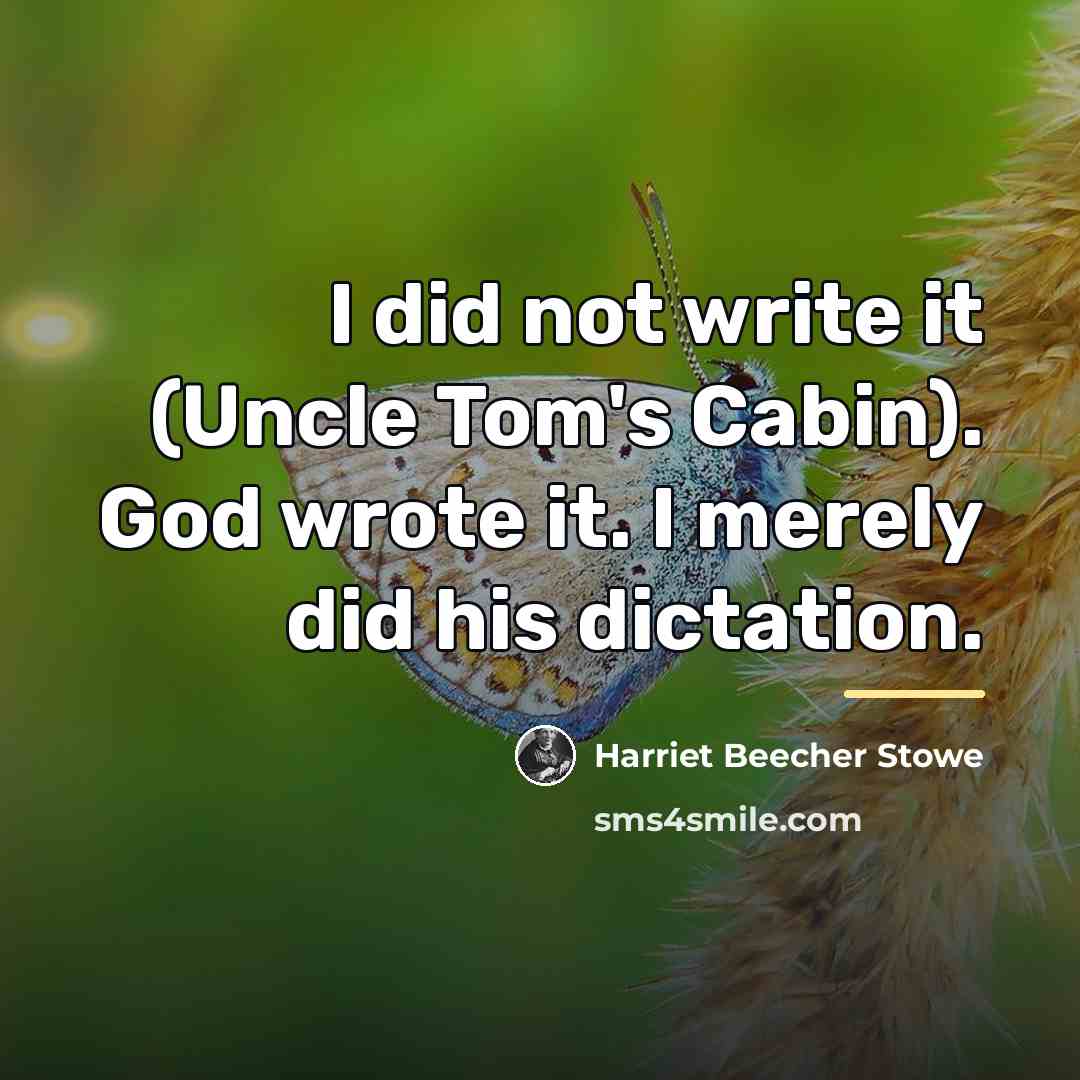 “I did not write it (Uncle Tom's Cabin). God wrote…” quote by Harriet Beecher Stowe