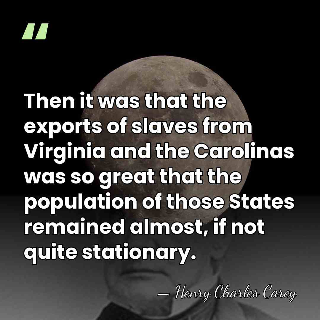 Then it was that the exports of slaves from Virginia and the&hellip; - Henry Charles Carey