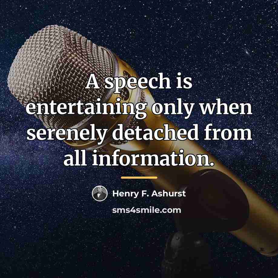 “A speech is entertaining only when serenely detached from all…” quote by Henry F. Ashurst