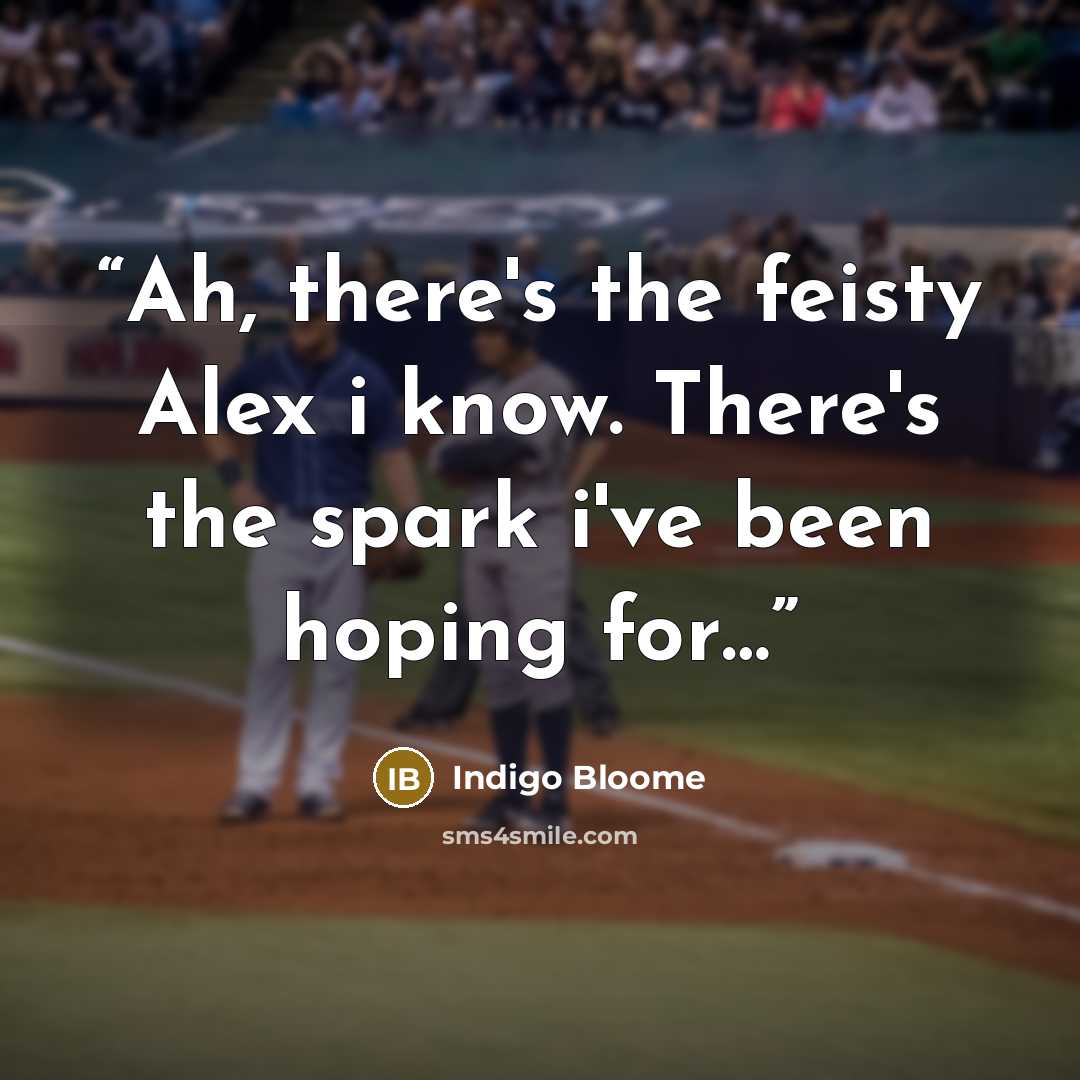“Ah, there's the feisty Alex i know. There's the spark i've been hoping for…” quote by Indigo Bloome