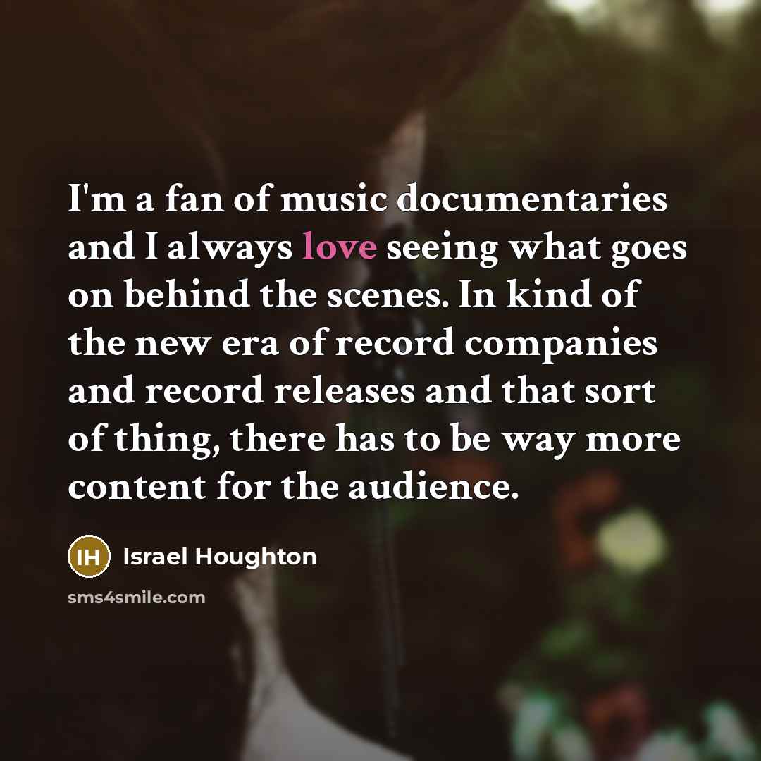 “I'm a fan of music documentaries and I always love…” quote by Israel Houghton