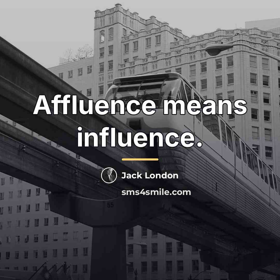 “Affluence means influence.…” quote by Jack London