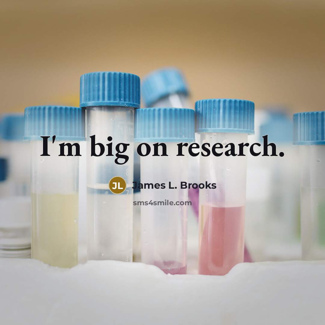 “I'm big on research.…” quote by James L. Brooks