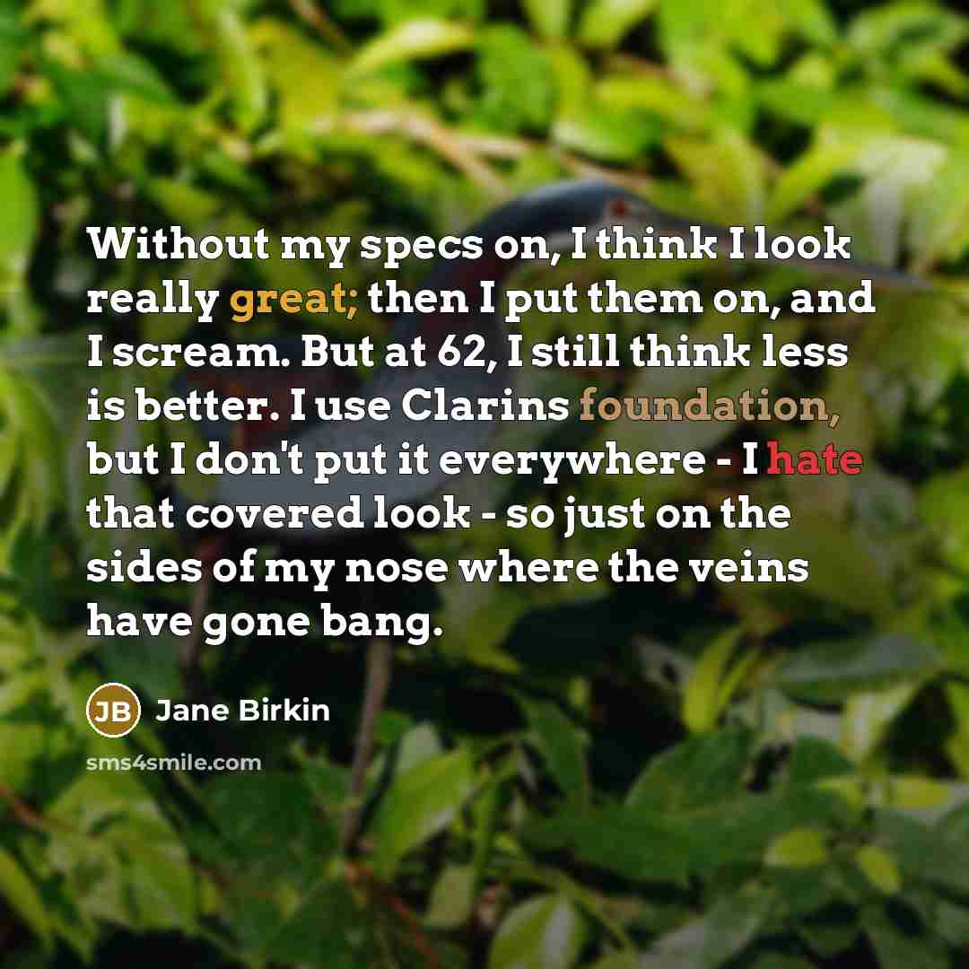“Without my specs on, I think I look really great;…” quote by Jane Birkin