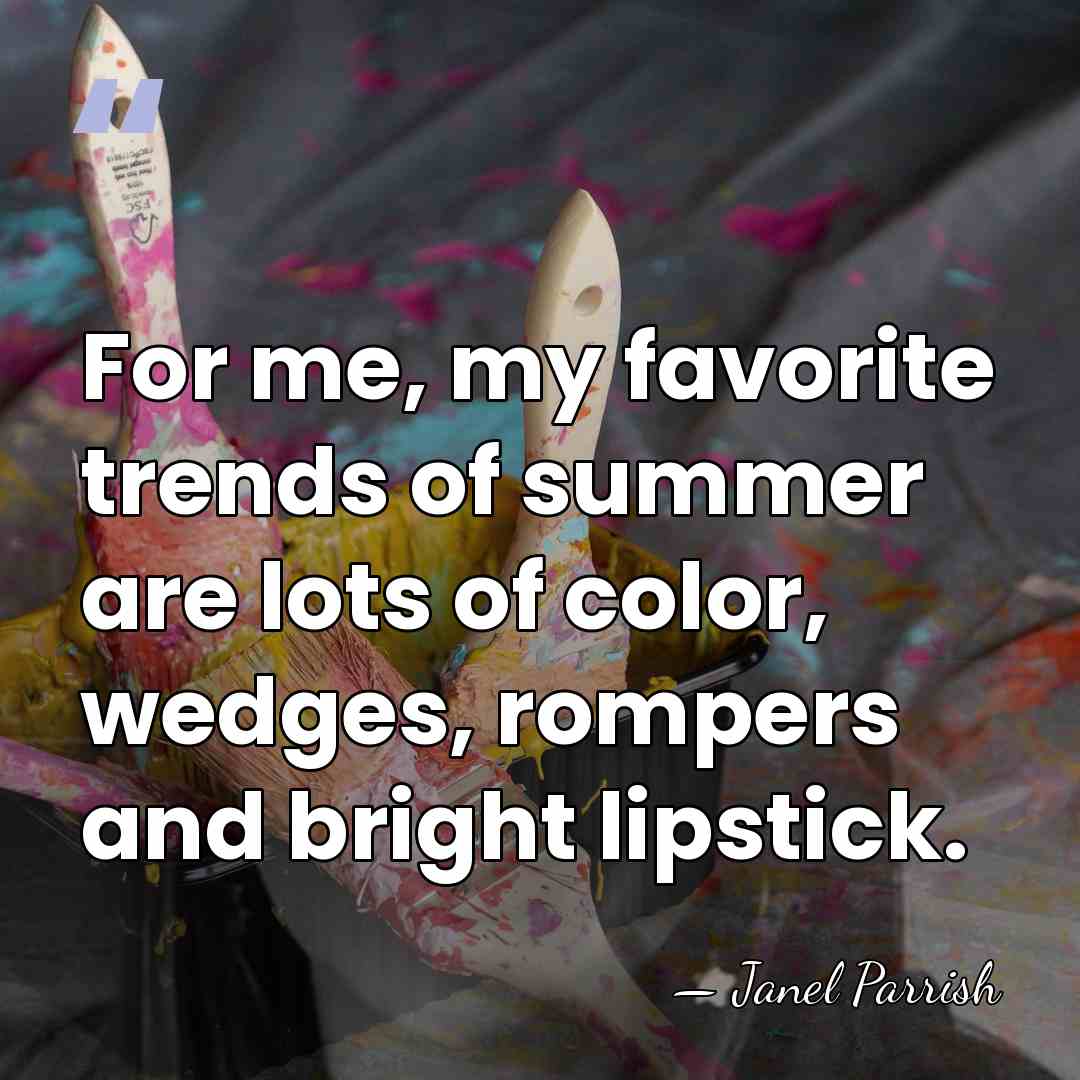 For me, my favorite trends of summer are lots of color, wedges,&hellip; - Janel Parrish