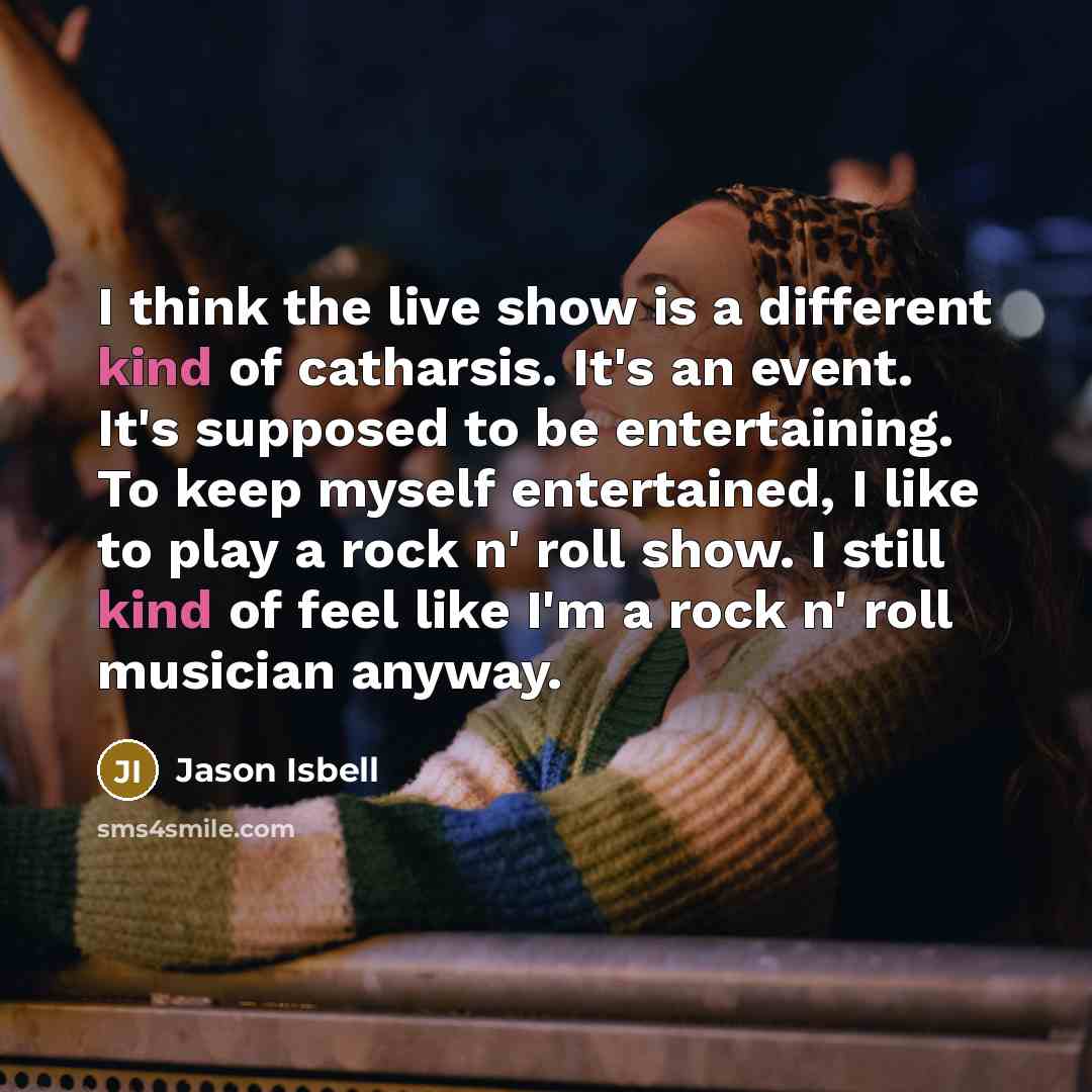 “I think the live show is a different kind of…” quote by Jason Isbell