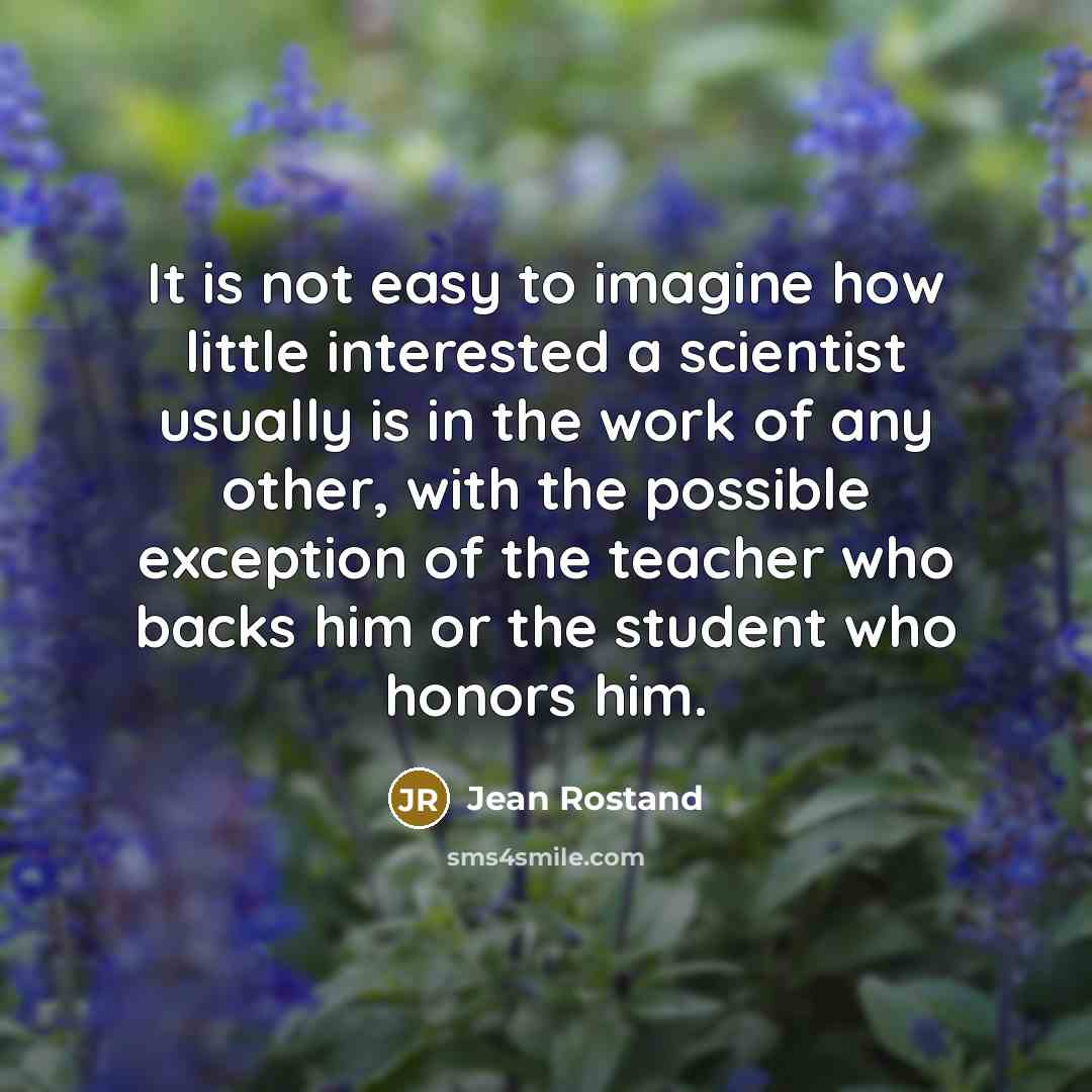“It is not easy to imagine how little interested a…” quote by Jean Rostand
