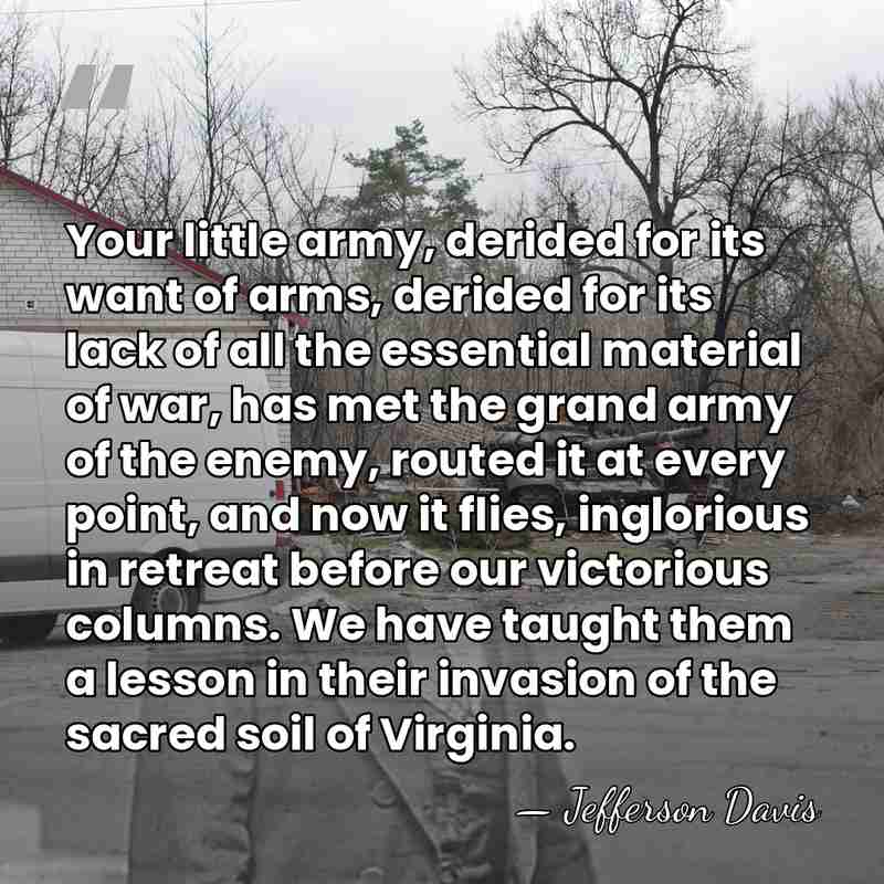 Your little army, derided for its want of arms, derided for its&hellip; - Jefferson Davis