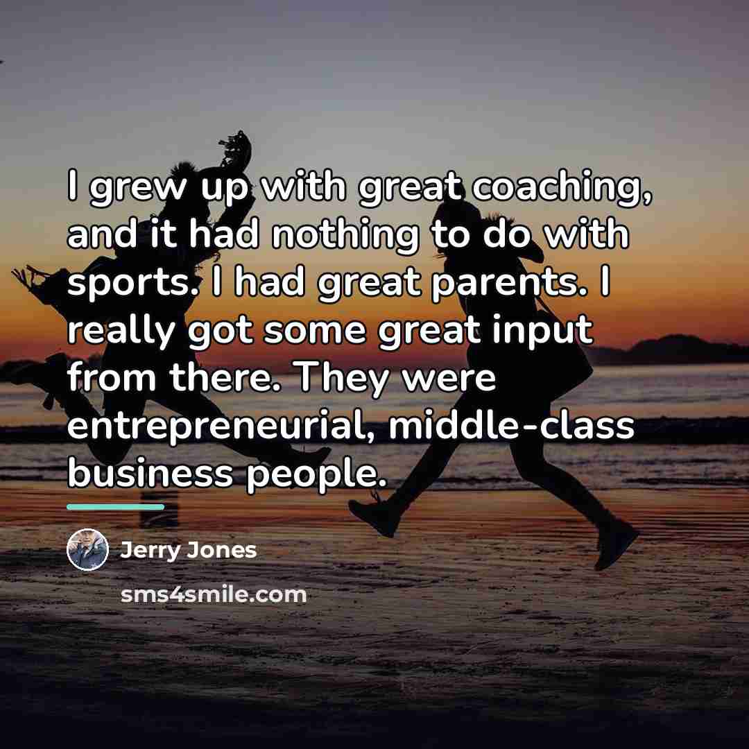 “I grew up with great coaching, and it had nothing…” quote by Jerry Jones