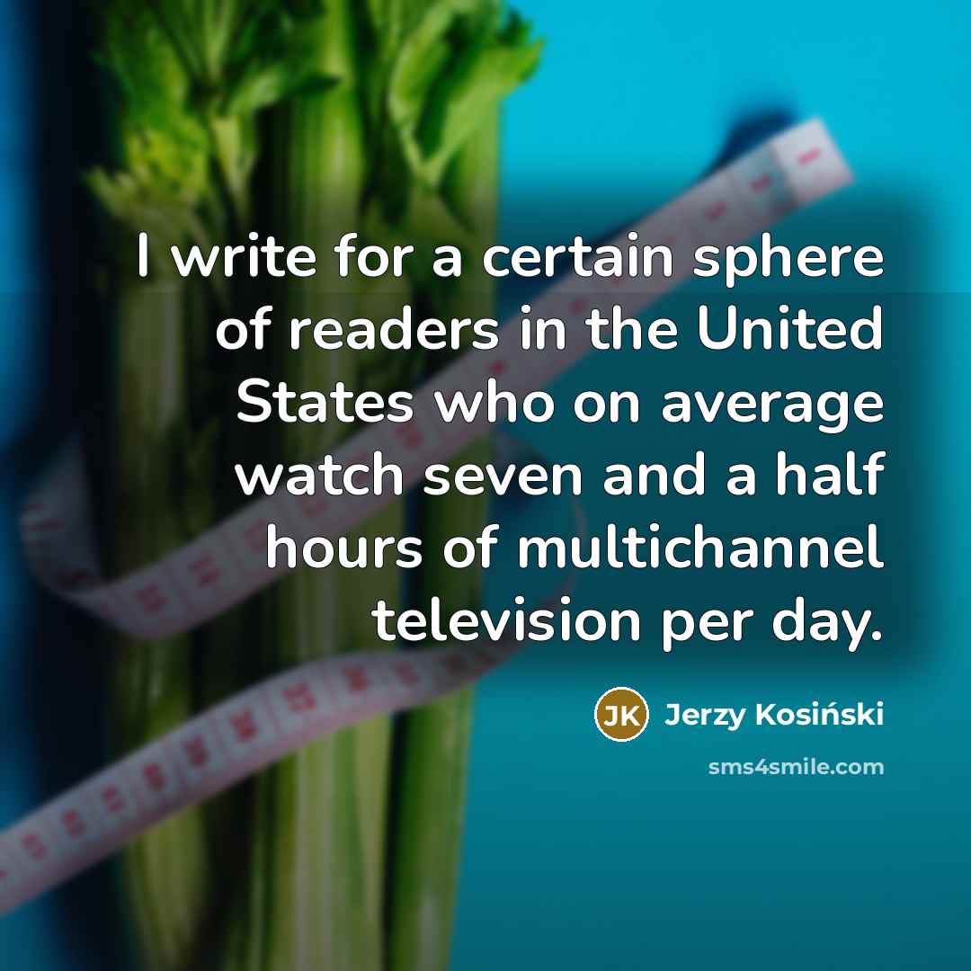 “I write for a certain sphere of readers in the…” quote by Jerzy Kosinski