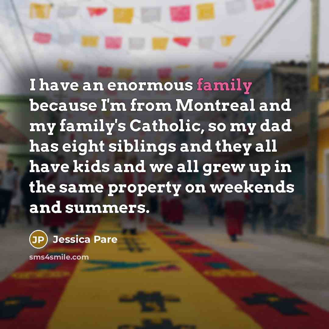 “I have an enormous family because I'm from Montreal and…” quote by Jessica Pare