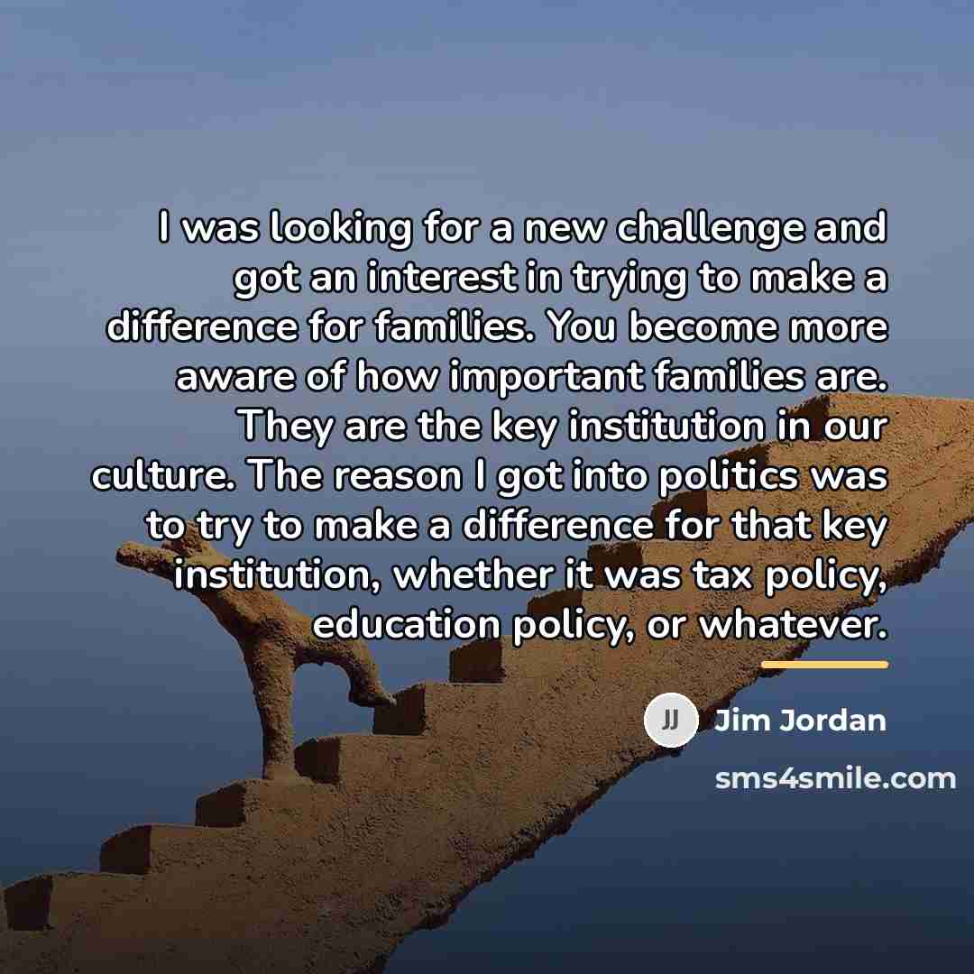 “I was looking for a new challenge and got an…” quote by Jim Jordan