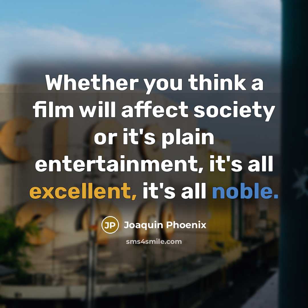 “Whether you think a film will affect society or it's…” quote by Joaquin Phoenix