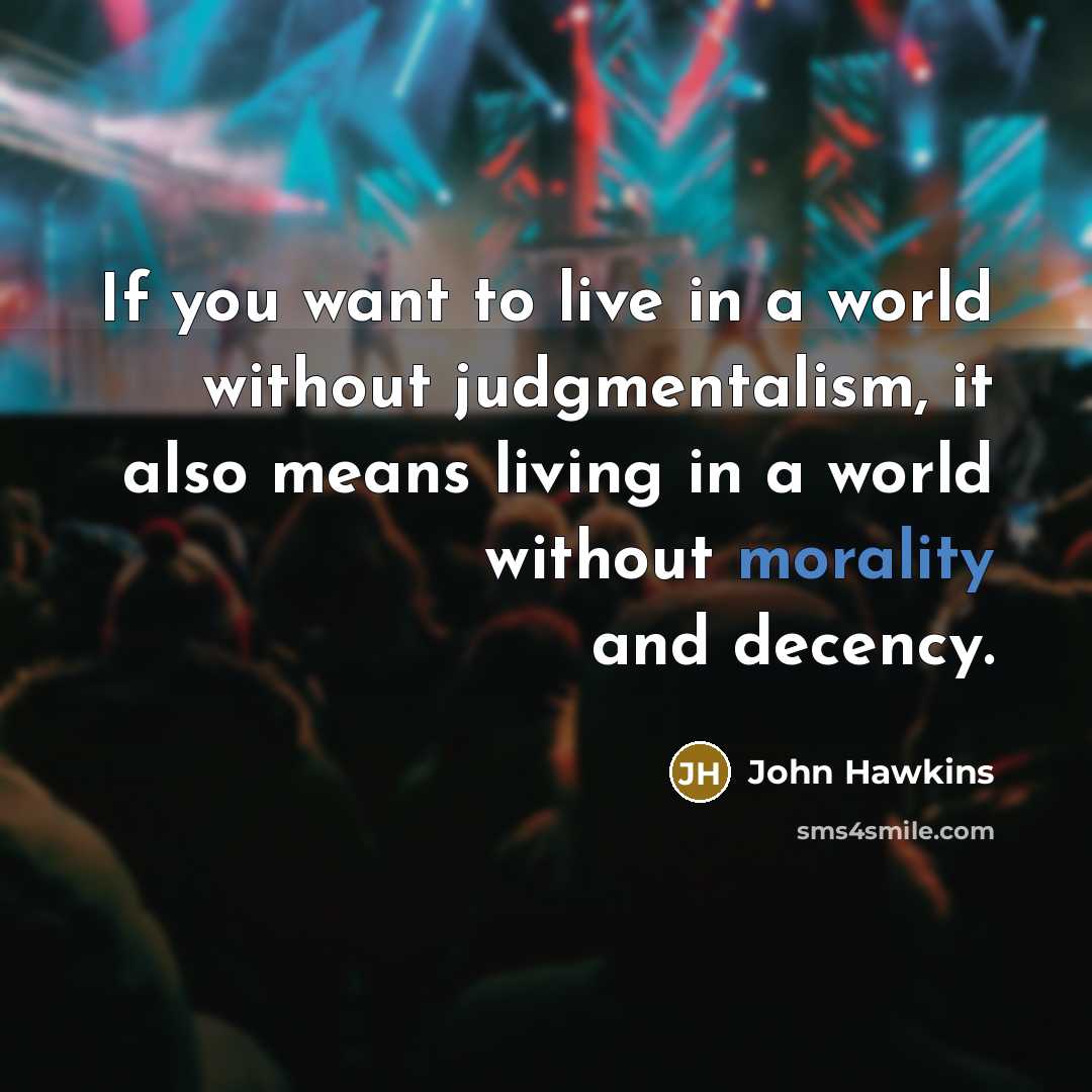 “If you want to live in a world without judgmentalism,…” quote by John Hawkins