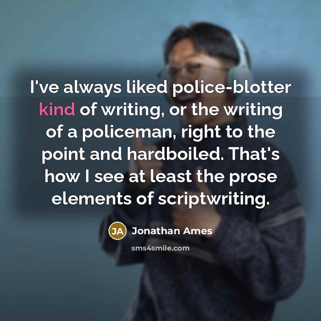“I've always liked police-blotter kind of writing, or the writing…” quote by Jonathan Ames