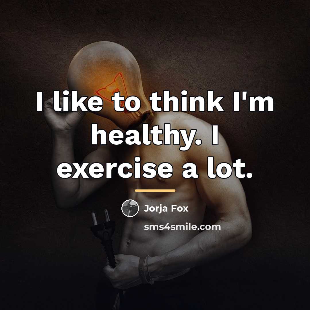 “I like to think I'm healthy. I exercise a lot.…” quote by Jorja Fox