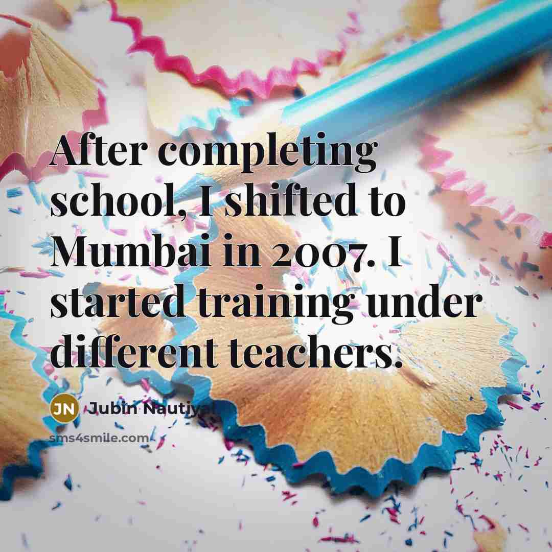 “After completing school, I shifted to Mumbai in 2007. I…” quote by Jubin Nautiyal