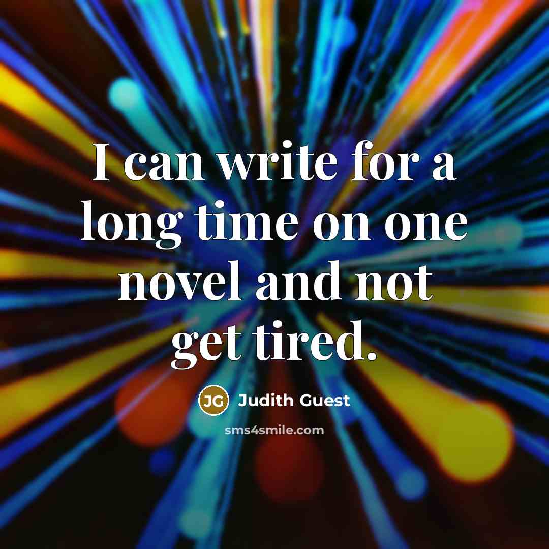 “I can write for a long time on one novel…” quote by Judith Guest