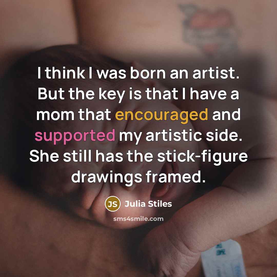 “I think I was born an artist. But the key…” quote by Julia Stiles