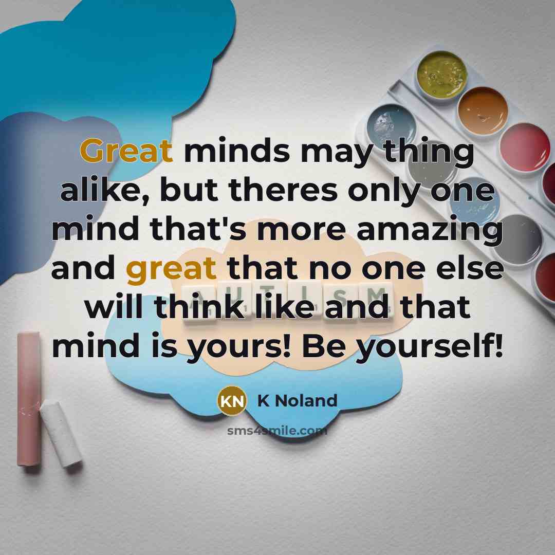 “Great minds may thing alike, but theres only one mind…” quote by K Noland