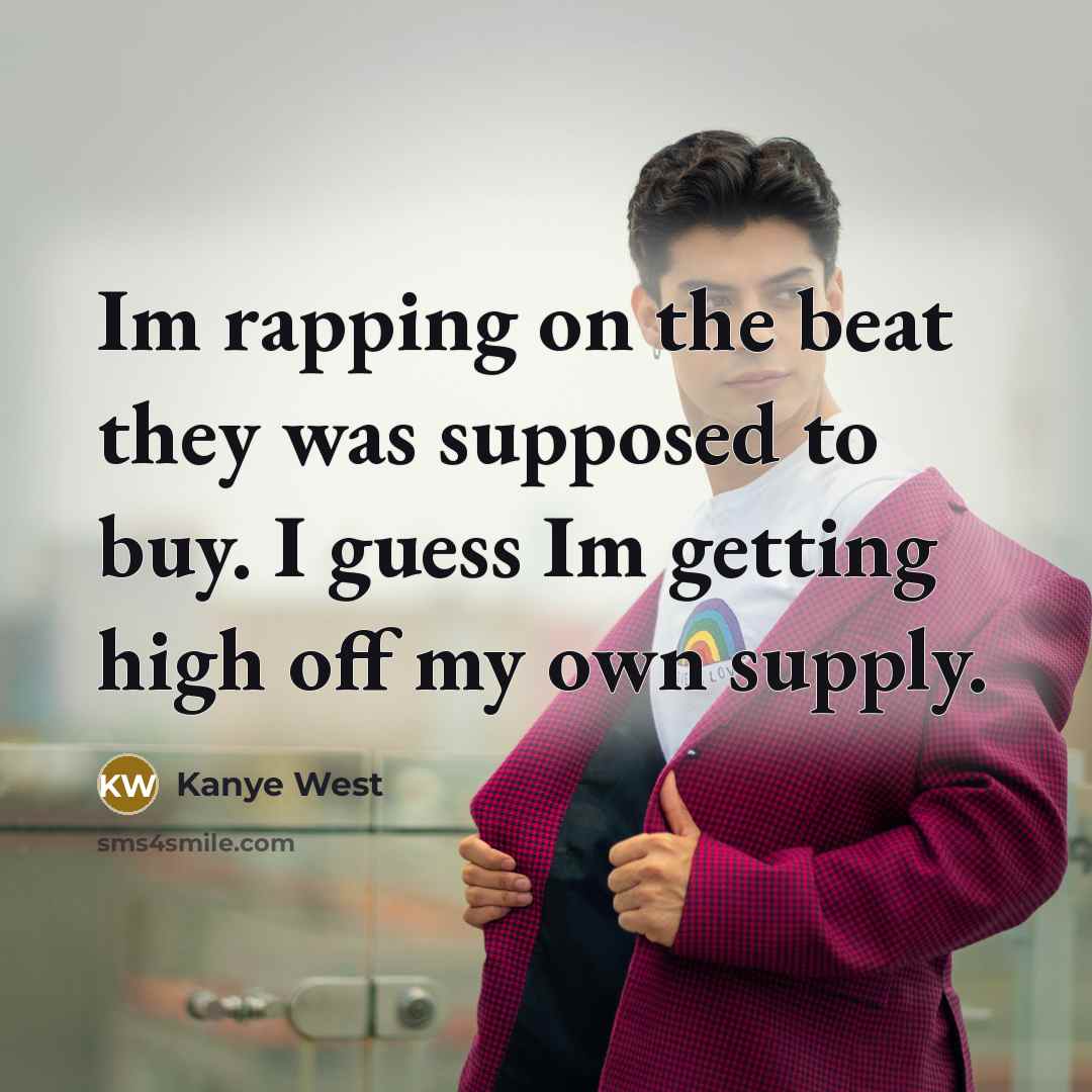 “Im rapping on the beat they was supposed to buy.…” quote by Kanye West
