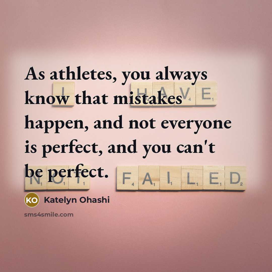 “As athletes, you always know that mistakes happen, and not…” quote by Katelyn Ohashi