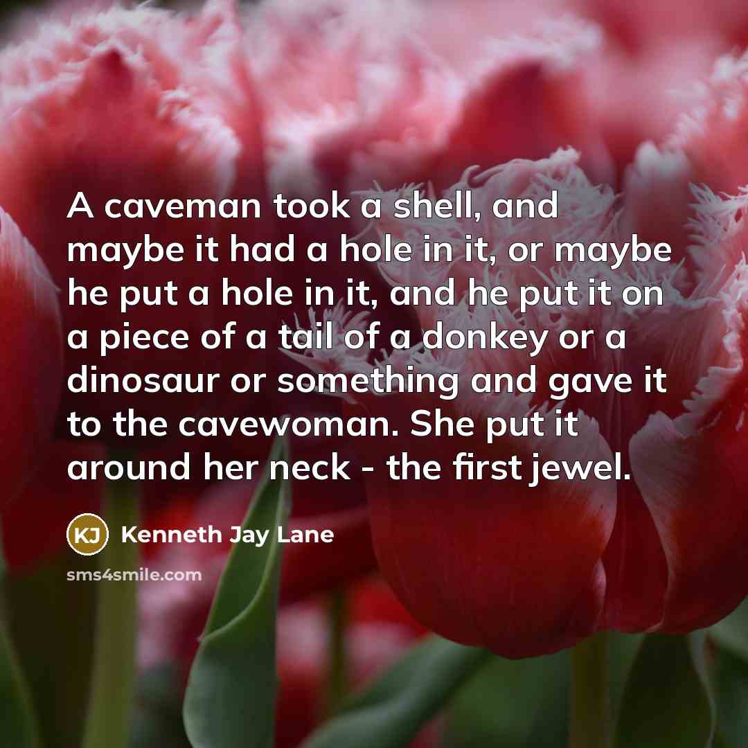 “A caveman took a shell, and maybe it had a…” quote by Kenneth Jay Lane