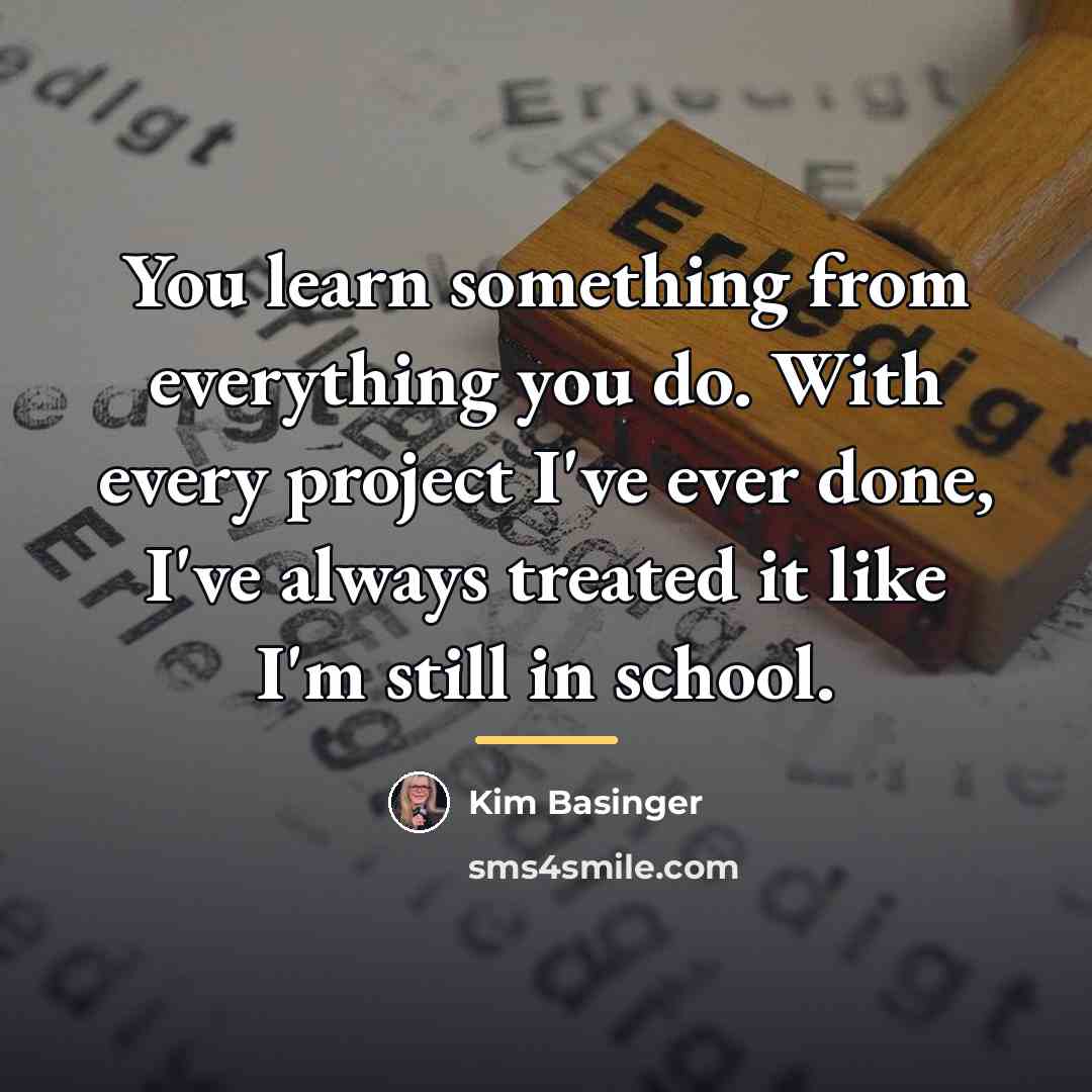 “You learn something from everything you do. With every project…” quote by Kim Basinger
