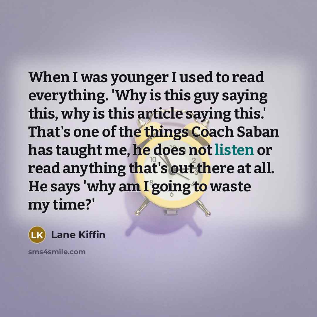 “When I was younger I used to read everything. 'Why…” quote by Lane Kiffin