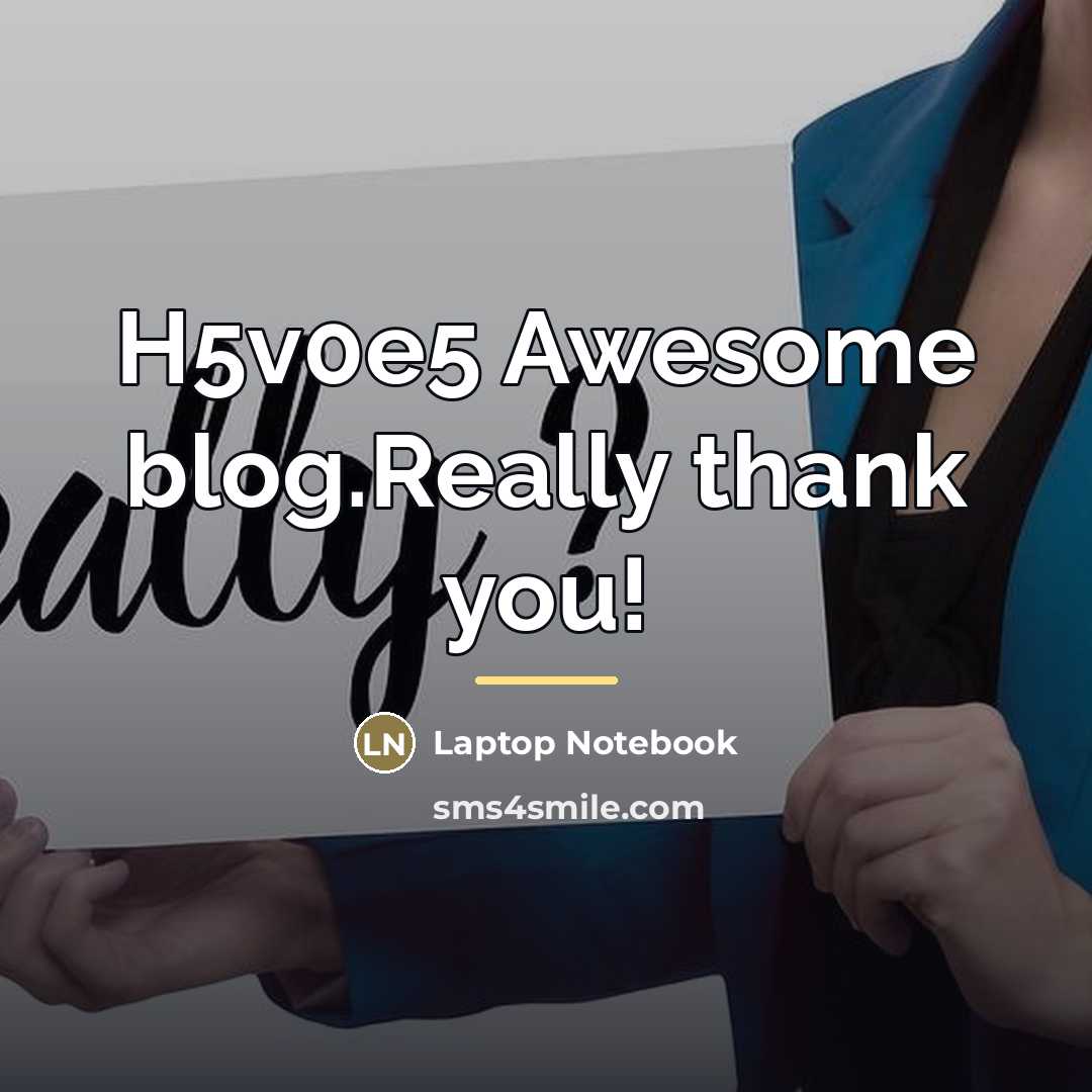 “H5v0e5 Awesome blog.Really thank you!…” quote by Laptop Notebook