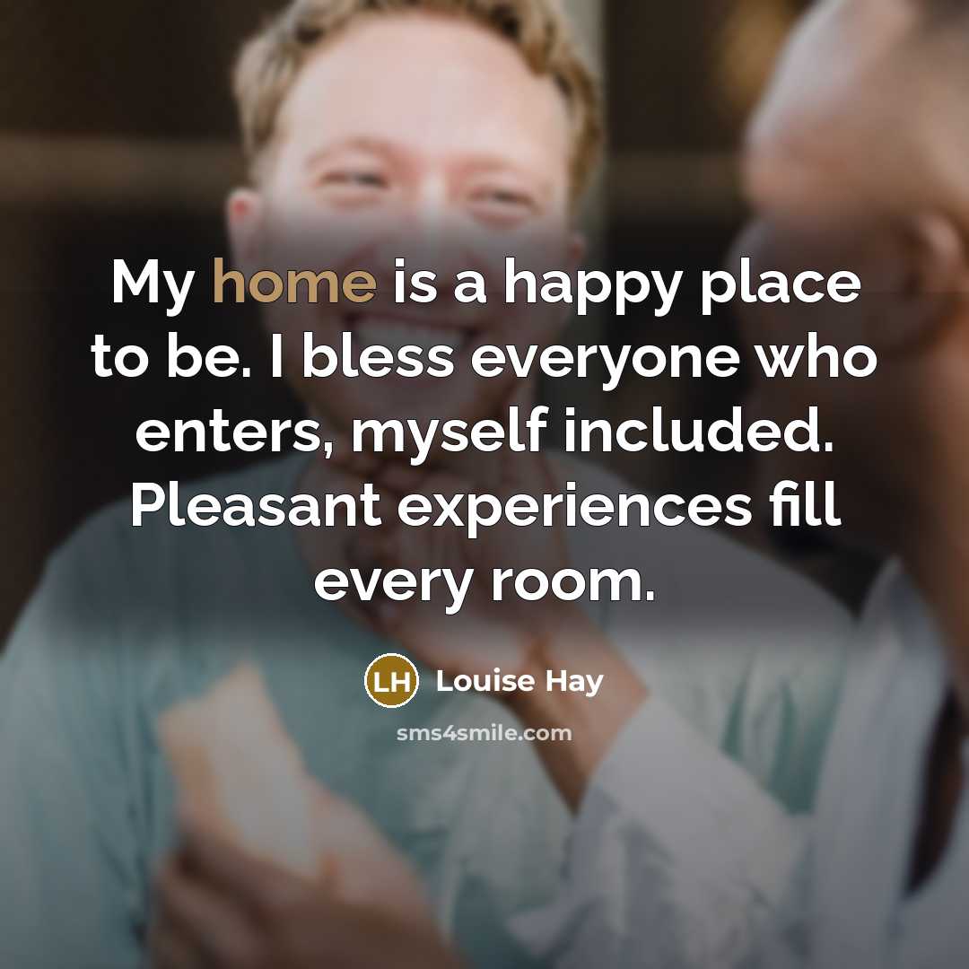 “My home is a happy place to be. I bless…” quote by Louise Hay