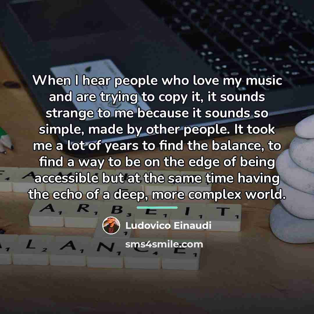 “When I hear people who love my music and are…” quote by Ludovico Einaudi