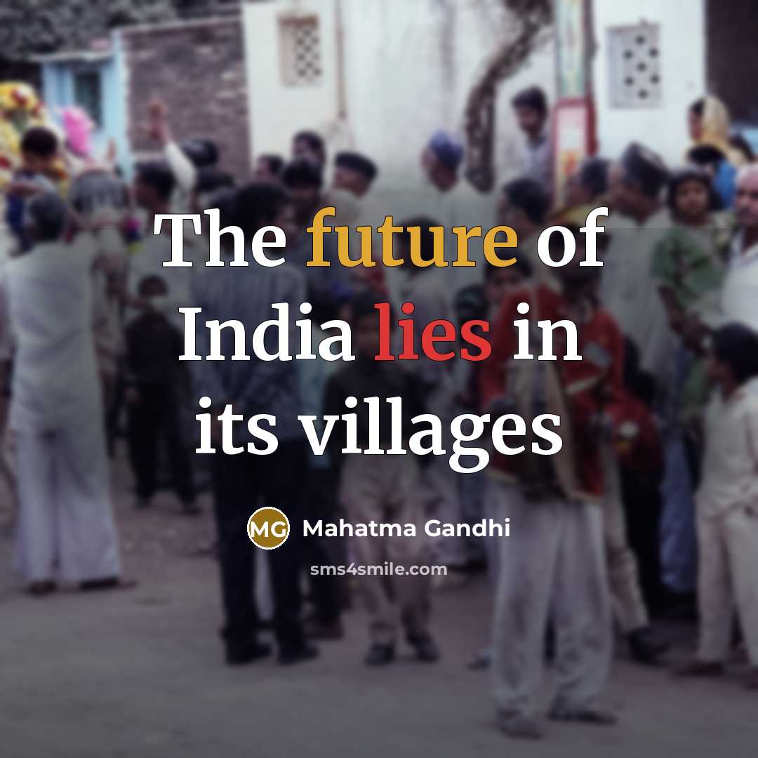“The future of India lies in its villages” quote by Mahatma Gandhi
