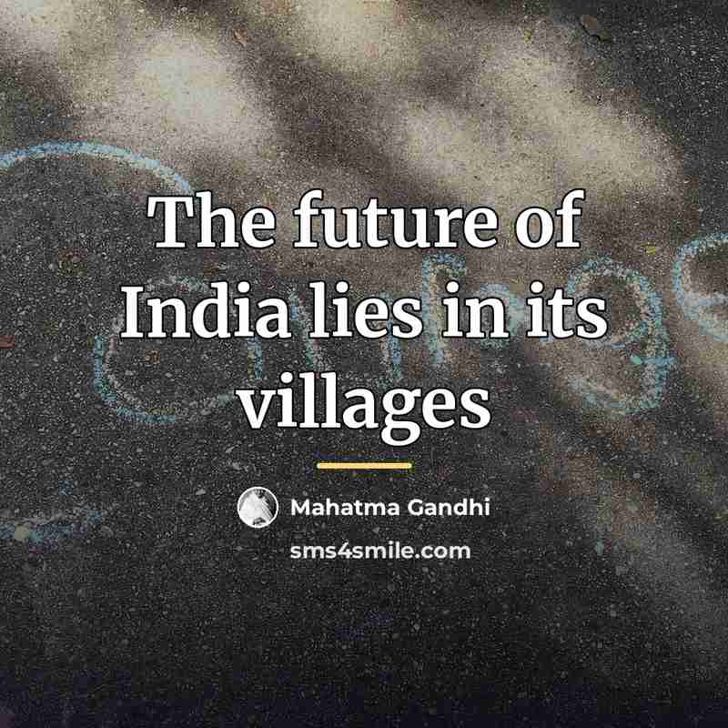 “The future of India lies in its villages…” quote by Mahatma Gandhi