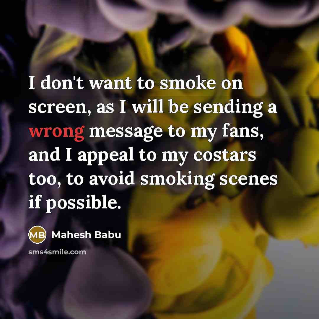“I don't want to smoke on screen, as I will…” quote by Mahesh Babu