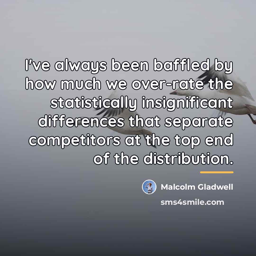 “I've always been baffled by how much we over-rate the…” quote by Malcolm Gladwell