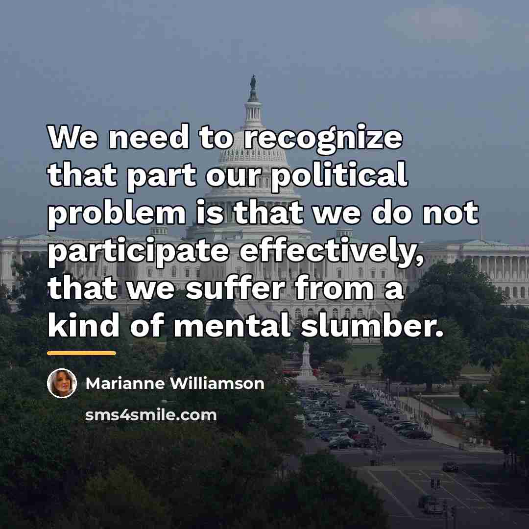 “We need to recognize that part our political problem is…” quote by Marianne Williamson