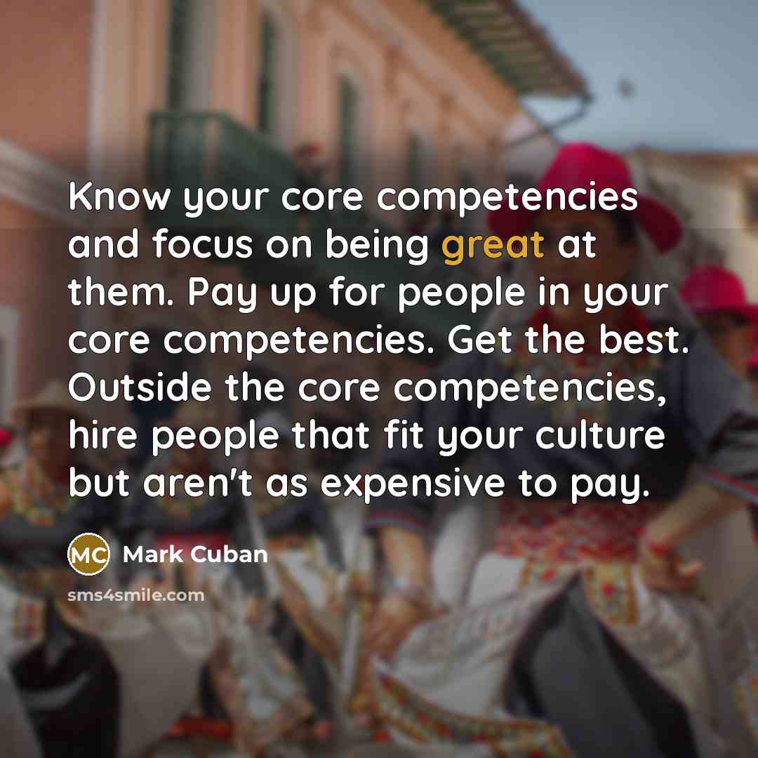“Know your core competencies and focus on being great at…” quote by Mark Cuban