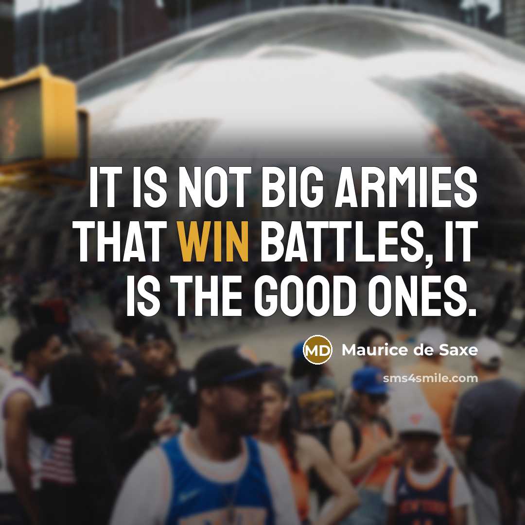 “It is not big armies that win battles, it is…” quote by Maurice de Saxe