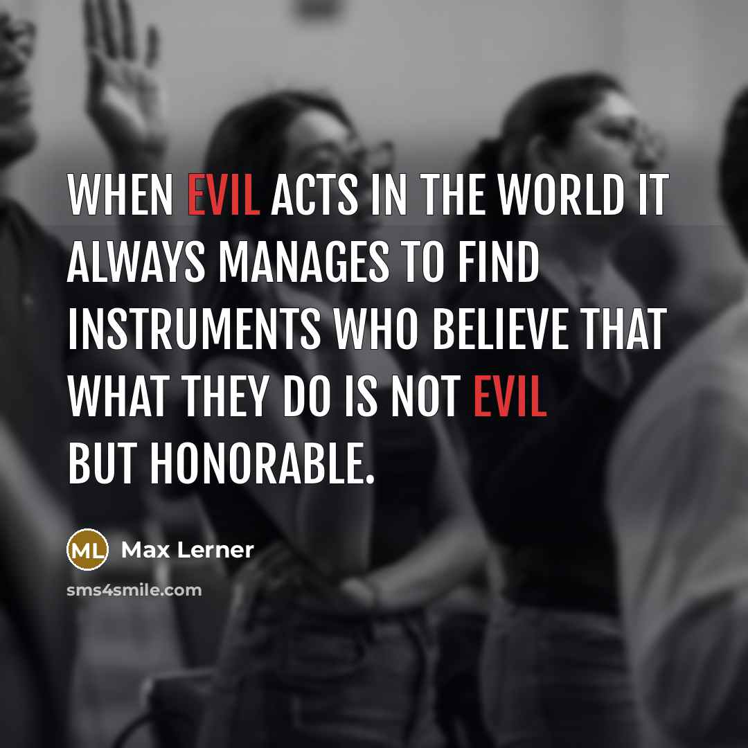 “When evil acts in the world it always manages to…” quote by Max Lerner