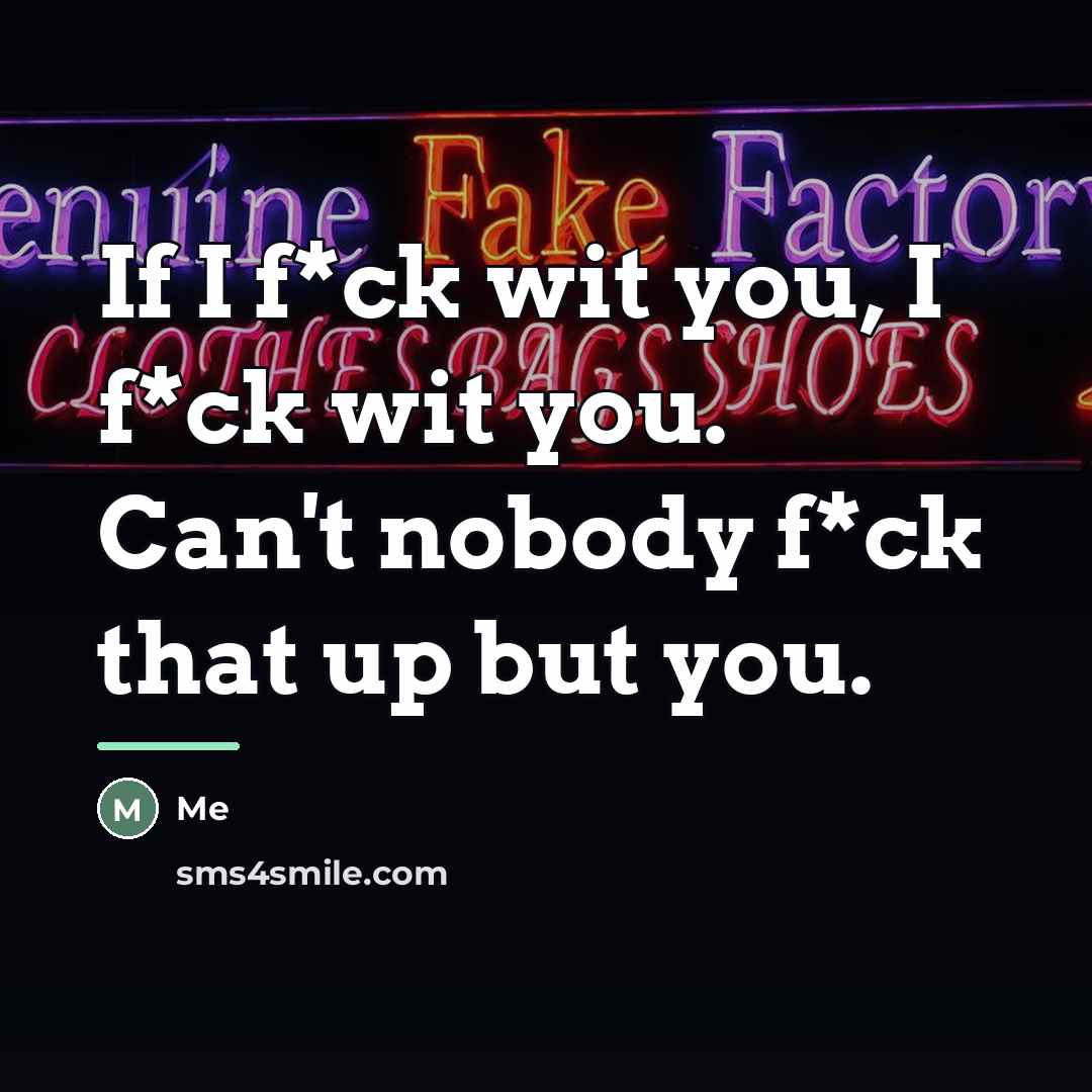“If I f*ck wit you, I f*ck wit you. Can't…” quote by Me