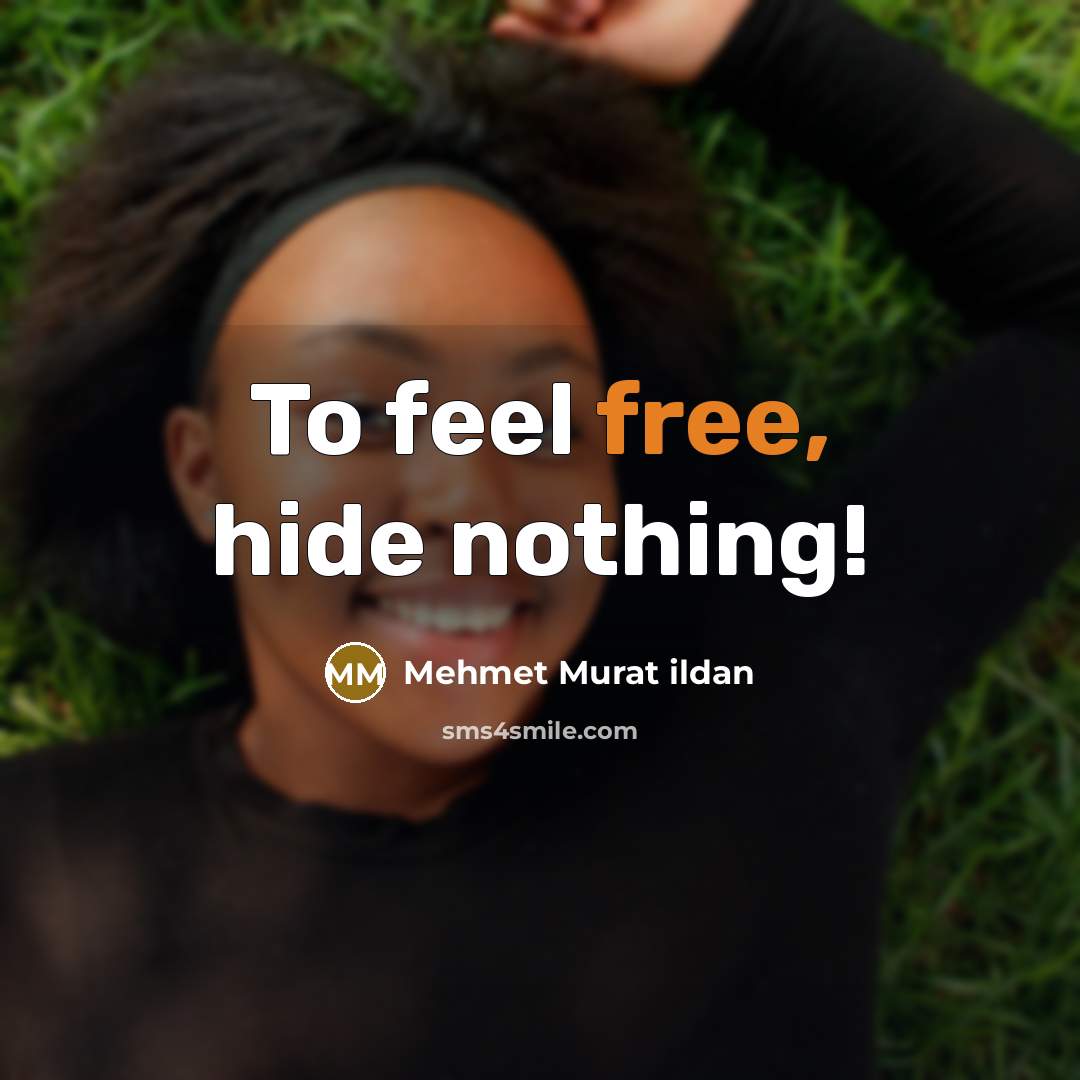 “To feel free, hide nothing!…” quote by Mehmet Murat Ildan