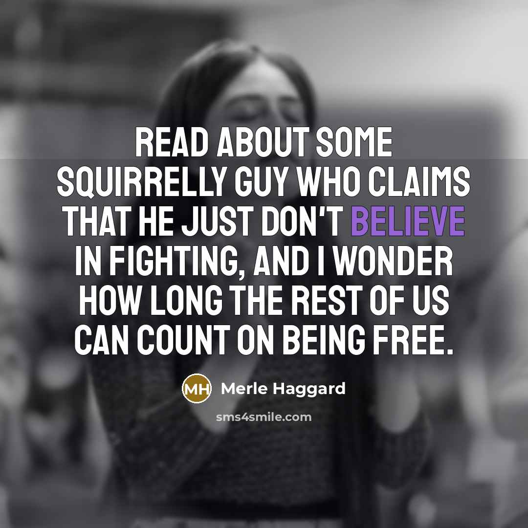 “Read about some squirrelly guy who claims that he just…” quote by Merle Haggard