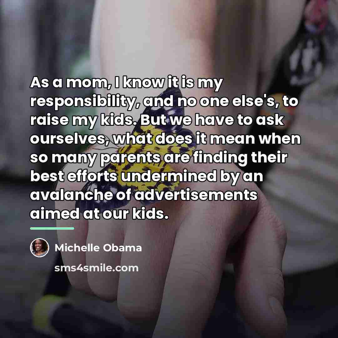 “As a mom, I know it is my responsibility, and…” quote by Michelle Obama