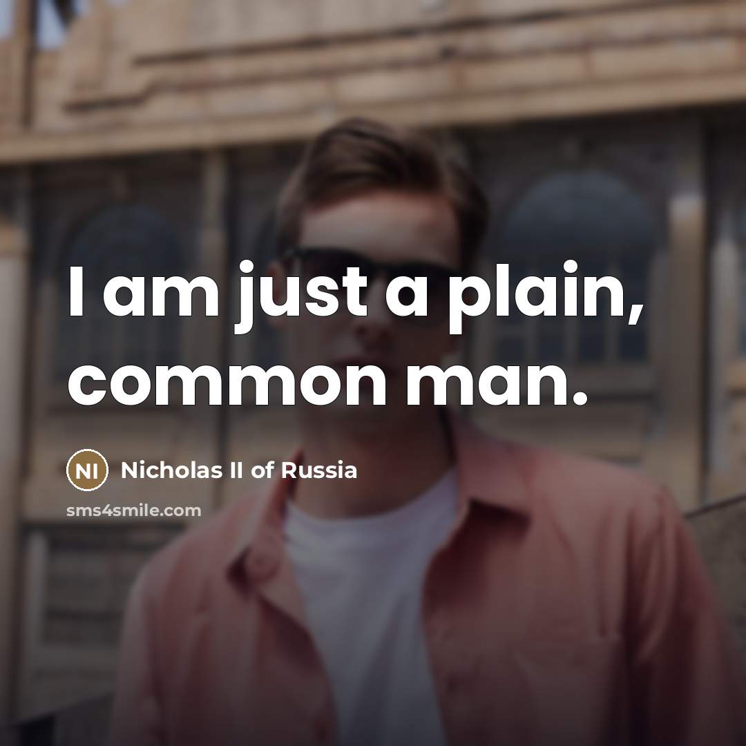 “I am just a plain, common man.…” quote by Nicholas II of Russia